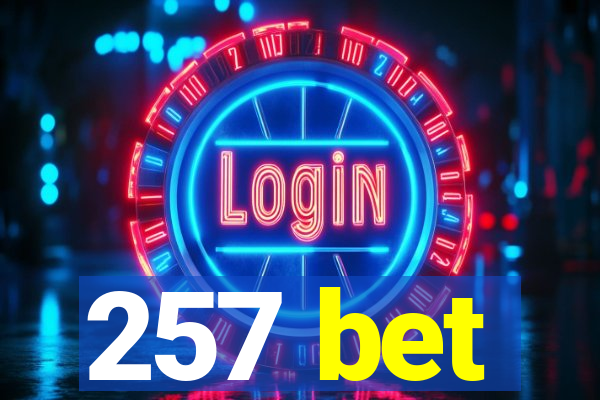 257 bet